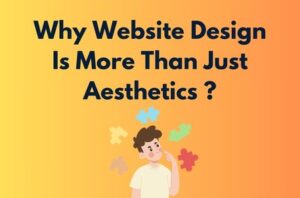 Why Website Design Is More Than Just Aesthetics